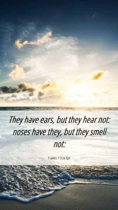 Picture 06 - Psalms 115:6 KJV Mobile Phone Wallpaper - They have ears, but they hear not: noses have - Mobile Bible Verse Wallpaper