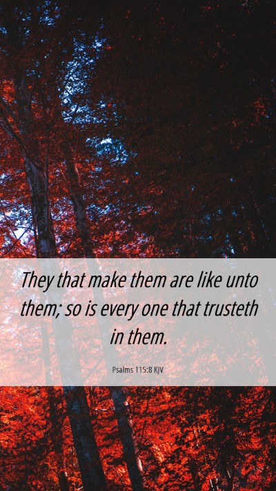 Picture 06 - Psalms 115:8 KJV Mobile Phone Wallpaper - They that make them are like unto them; so is - Mobile Bible Verse Wallpaper