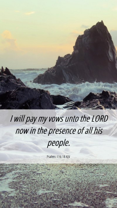Picture 06 - Psalms 116:18 KJV Mobile Phone Wallpaper - I will pay my vows unto the LORD now in the - Mobile Bible Verse Wallpaper