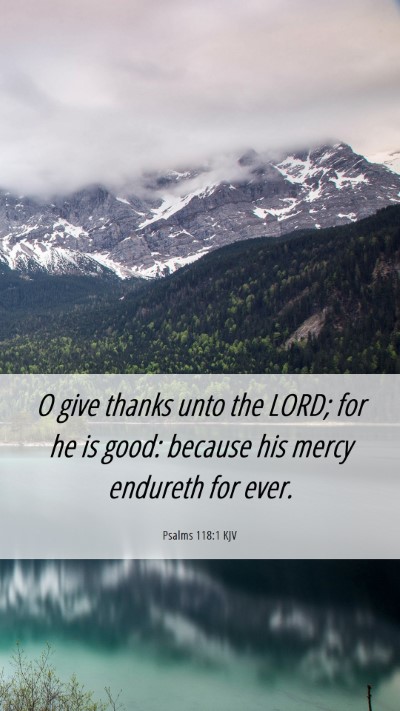 Picture 06 - Psalms 118:1 KJV Mobile Phone Wallpaper - O give thanks unto the LORD; for he is good: - Mobile Bible Verse Wallpaper