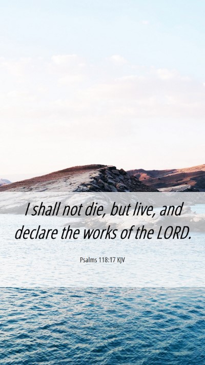 Picture 06 - Psalms 118:17 KJV Mobile Phone Wallpaper - I shall not die, but live, and declare the works - Mobile Bible Verse Wallpaper