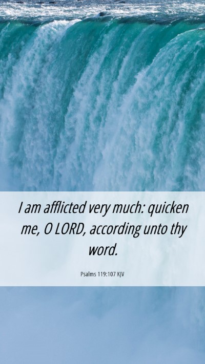 Picture 06 - Psalms 119:107 KJV Mobile Phone Wallpaper - I am afflicted very much: quicken me, O LORD, - Mobile Bible Verse Wallpaper