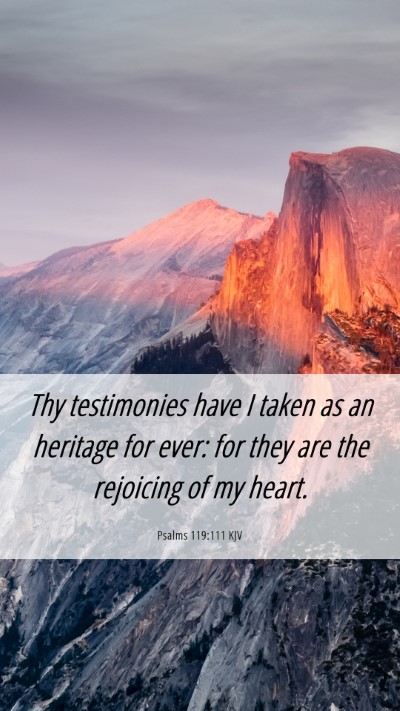 Picture 06 - Psalms 119:111 KJV Mobile Phone Wallpaper - Thy testimonies have I taken as an heritage for - Mobile Bible Verse Wallpaper