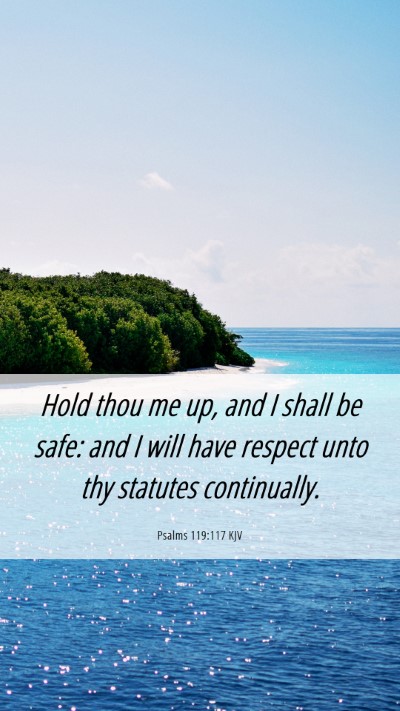 Picture 06 - Psalms 119:117 KJV Mobile Phone Wallpaper - Hold thou me up, and I shall be safe: and I will - Mobile Bible Verse Wallpaper