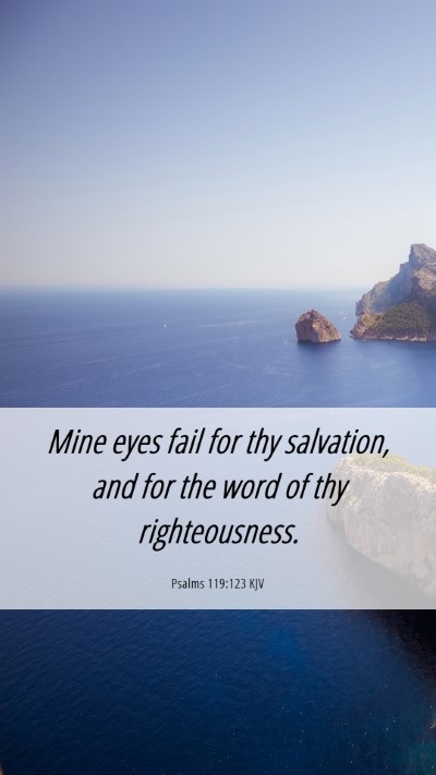 Picture 06 - Psalms 119:123 KJV Mobile Phone Wallpaper - Mine eyes fail for thy salvation, and for the - Mobile Bible Verse Wallpaper