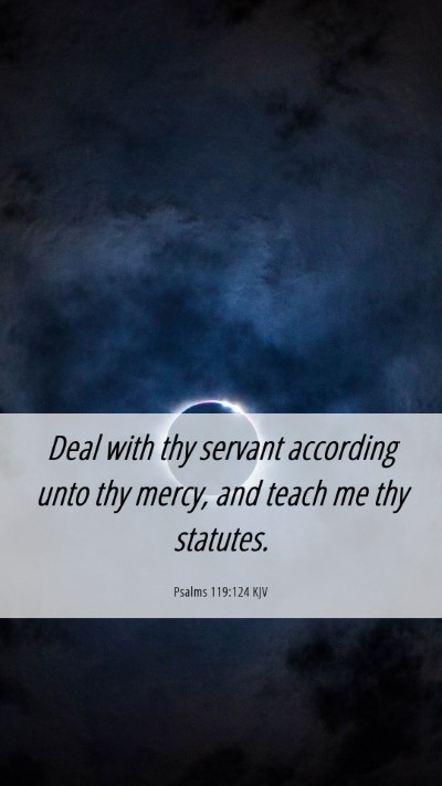 Picture 06 - Psalms 119:124 KJV Mobile Phone Wallpaper - Deal with thy servant according unto thy mercy, - Mobile Bible Verse Wallpaper