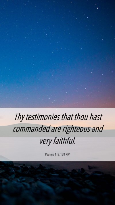 Picture 06 - Psalms 119:138 KJV Mobile Phone Wallpaper - Thy testimonies that thou hast commanded are - Mobile Bible Verse Wallpaper