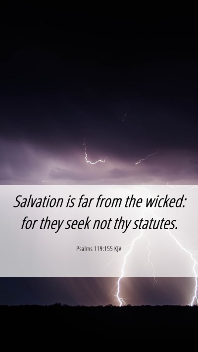 Picture 06 - Psalms 119:155 KJV Mobile Phone Wallpaper - Salvation is far from the wicked: for they seek - Mobile Bible Verse Wallpaper