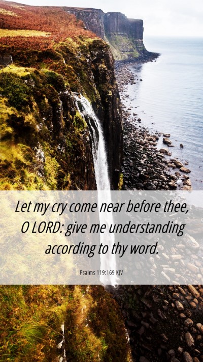 Picture 06 - Psalms 119:169 KJV Mobile Phone Wallpaper - Let my cry come near before thee, O LORD: give me - Mobile Bible Verse Wallpaper