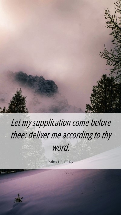 Picture 06 - Psalms 119:170 KJV Mobile Phone Wallpaper - Let my supplication come before thee: deliver me - Mobile Bible Verse Wallpaper