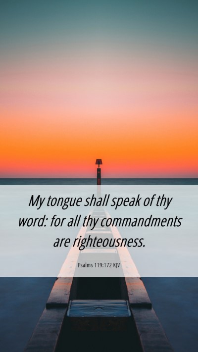 Picture 06 - Psalms 119:172 KJV Mobile Phone Wallpaper - My tongue shall speak of thy word: for all thy - Mobile Bible Verse Wallpaper