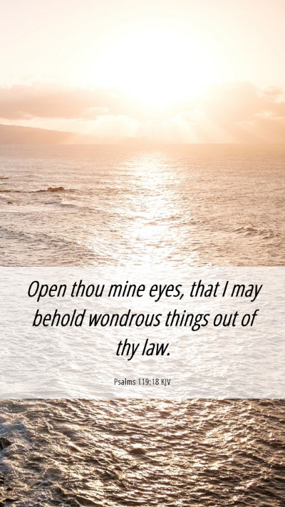 Picture 06 - Psalms 119:18 KJV Mobile Phone Wallpaper - Open thou mine eyes, that I may behold wondrous - Mobile Bible Verse Wallpaper