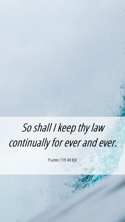 Picture 06 - Psalms 119:44 KJV Mobile Phone Wallpaper - So shall I keep thy law continually for ever and - Mobile Bible Verse Wallpaper