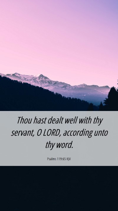 Picture 06 - Psalms 119:65 KJV Mobile Phone Wallpaper - Thou hast dealt well with thy servant, O LORD, - Mobile Bible Verse Wallpaper