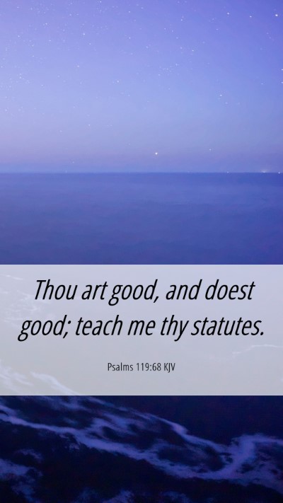 Picture 06 - Psalms 119:68 KJV Mobile Phone Wallpaper - Thou art good, and doest good; teach me thy - Mobile Bible Verse Wallpaper