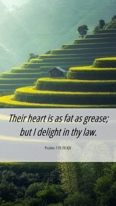 Picture 06 - Psalms 119:70 KJV Mobile Phone Wallpaper - Their heart is as fat as grease; but I delight in - Mobile Bible Verse Wallpaper