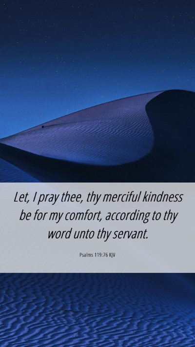 Picture 06 - Psalms 119:76 KJV Mobile Phone Wallpaper - Let, I pray thee, thy merciful kindness be for my - Mobile Bible Verse Wallpaper