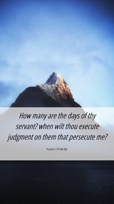 Picture 06 - Psalms 119:84 KJV Mobile Phone Wallpaper - How many are the days of thy servant? when wilt - Mobile Bible Verse Wallpaper
