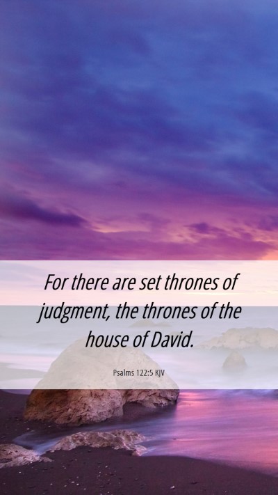 Picture 06 - Psalms 122:5 KJV Mobile Phone Wallpaper - For there are set thrones of judgment, the - Mobile Bible Verse Wallpaper