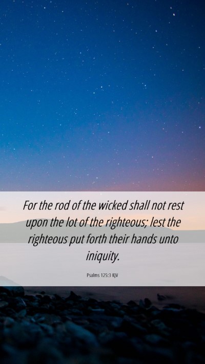 Picture 06 - Psalms 125:3 KJV Mobile Phone Wallpaper - For the rod of the wicked shall not rest upon the - Mobile Bible Verse Wallpaper