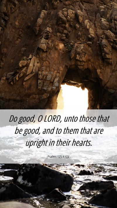 Picture 06 - Psalms 125:4 KJV Mobile Phone Wallpaper - Do good, O LORD, unto those that be good, and to - Mobile Bible Verse Wallpaper