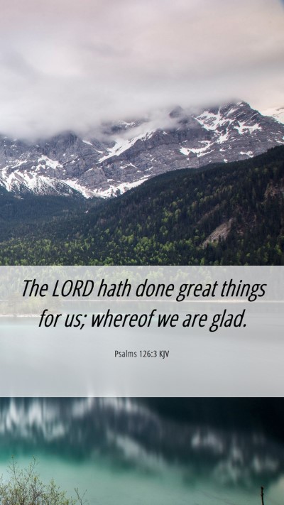 Picture 06 - Psalms 126:3 KJV Mobile Phone Wallpaper - The LORD hath done great things for us; whereof - Mobile Bible Verse Wallpaper