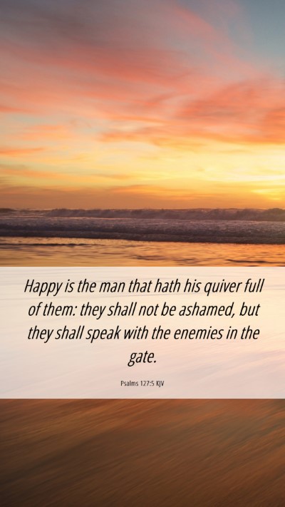Picture 06 - Psalms 127:5 KJV Mobile Phone Wallpaper - Happy is the man that hath his quiver full of - Mobile Bible Verse Wallpaper