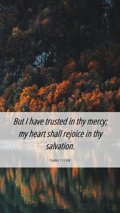 Picture 06 - Psalms 13:5 KJV Mobile Phone Wallpaper - But I have trusted in thy mercy; my heart shall - Mobile Bible Verse Wallpaper