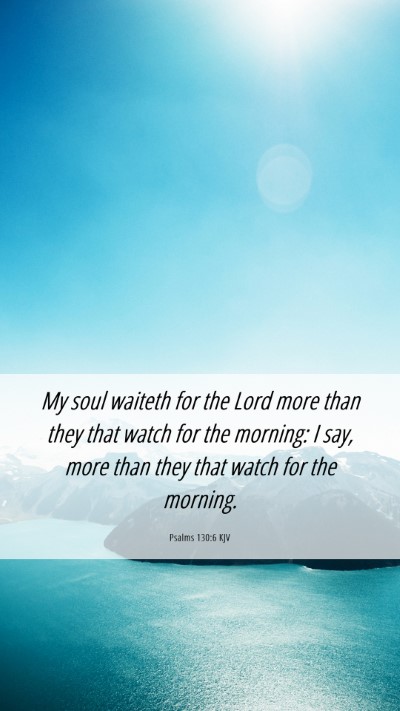 Picture 06 - Psalms 130:6 KJV Mobile Phone Wallpaper - My soul waiteth for the Lord more than they that - Mobile Bible Verse Wallpaper
