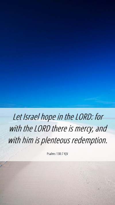 Picture 06 - Psalms 130:7 KJV Mobile Phone Wallpaper - Let Israel hope in the LORD: for with the LORD - Mobile Bible Verse Wallpaper