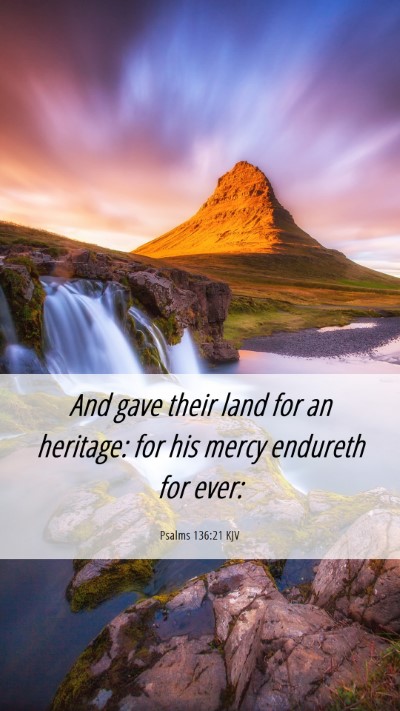 Picture 06 - Psalms 136:21 KJV Mobile Phone Wallpaper - And gave their land for an heritage: for his - Mobile Bible Verse Wallpaper