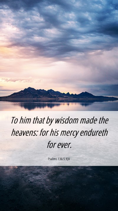 Picture 06 - Psalms 136:5 KJV Mobile Phone Wallpaper - To him that by wisdom made the heavens: for his - Mobile Bible Verse Wallpaper