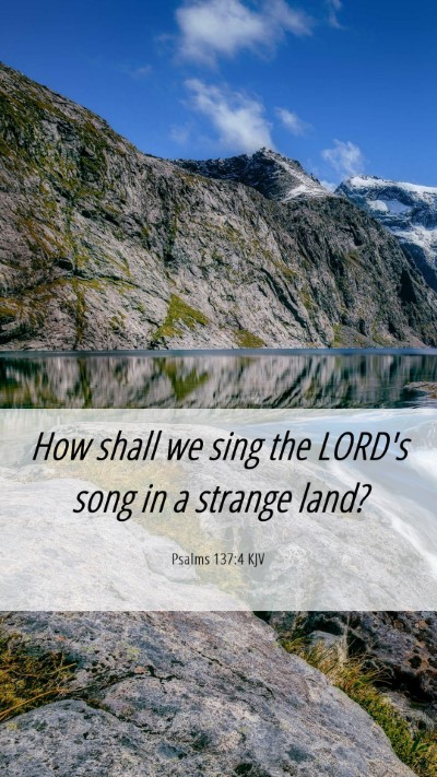 Picture 06 - Psalms 137:4 KJV Mobile Phone Wallpaper - How shall we sing the LORD's song in a strange - Mobile Bible Verse Wallpaper