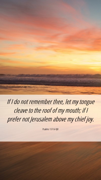 Picture 06 - Psalms 137:6 KJV Mobile Phone Wallpaper - If I do not remember thee, let my tongue cleave - Mobile Bible Verse Wallpaper