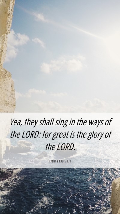 Picture 06 - Psalms 138:5 KJV Mobile Phone Wallpaper - Yea, they shall sing in the ways of the LORD: for - Mobile Bible Verse Wallpaper