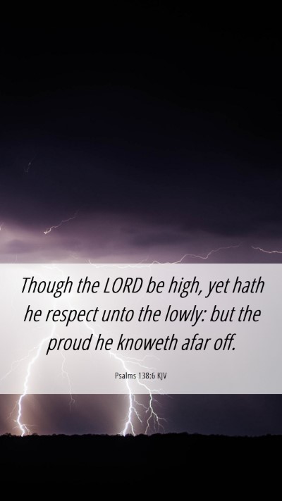 Picture 06 - Psalms 138:6 KJV Mobile Phone Wallpaper - Though the LORD be high, yet hath he respect unto - Mobile Bible Verse Wallpaper