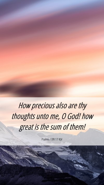 Picture 06 - Psalms 139:17 KJV Mobile Phone Wallpaper - How precious also are thy thoughts unto me, O - Mobile Bible Verse Wallpaper