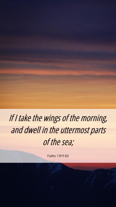 Picture 06 - Psalms 139:9 KJV Mobile Phone Wallpaper - If I take the wings of the morning, and dwell in - Mobile Bible Verse Wallpaper