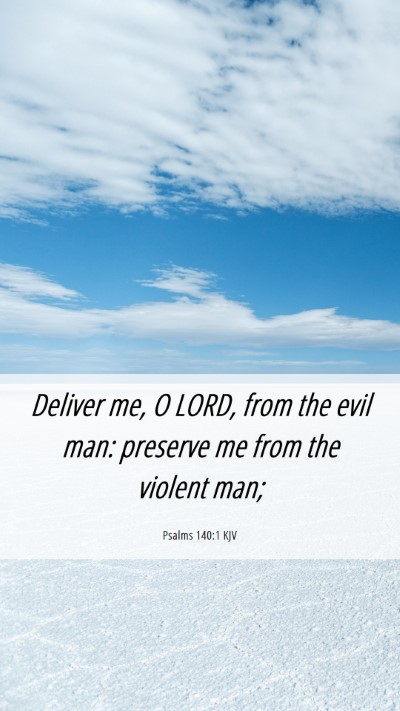 Picture 06 - Psalms 140:1 KJV Mobile Phone Wallpaper - Deliver me, O LORD, from the evil man: preserve - Mobile Bible Verse Wallpaper