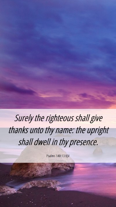Picture 06 - Psalms 140:13 KJV Mobile Phone Wallpaper - Surely the righteous shall give thanks unto thy - Mobile Bible Verse Wallpaper