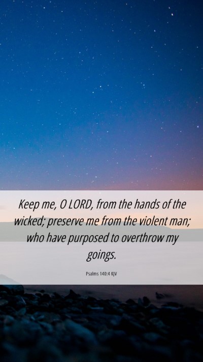Picture 06 - Psalms 140:4 KJV Mobile Phone Wallpaper - Keep me, O LORD, from the hands of the wicked; - Mobile Bible Verse Wallpaper