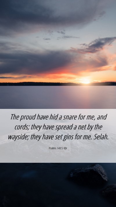 Picture 06 - Psalms 140:5 KJV Mobile Phone Wallpaper - The proud have hid a snare for me, and cords; - Mobile Bible Verse Wallpaper