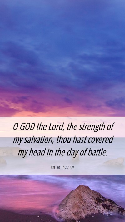 Picture 06 - Psalms 140:7 KJV Mobile Phone Wallpaper - O GOD the Lord, the strength of my salvation, - Mobile Bible Verse Wallpaper