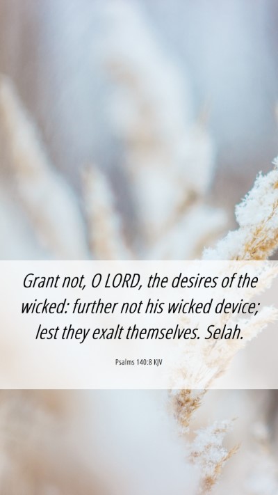 Picture 06 - Psalms 140:8 KJV Mobile Phone Wallpaper - Grant not, O LORD, the desires of the wicked: - Mobile Bible Verse Wallpaper