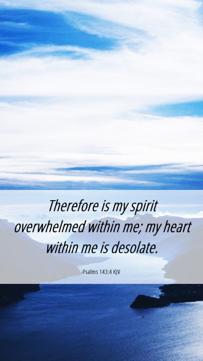 Picture 06 - Psalms 143:4 KJV Mobile Phone Wallpaper - Therefore is my spirit overwhelmed within me; my - Mobile Bible Verse Wallpaper