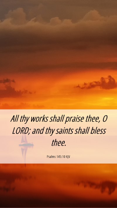 Picture 06 - Psalms 145:10 KJV Mobile Phone Wallpaper - All thy works shall praise thee, O LORD; and thy - Mobile Bible Verse Wallpaper