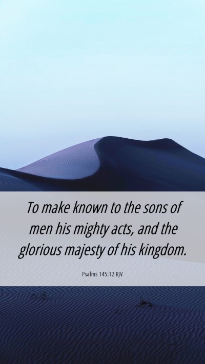 Picture 06 - Psalms 145:12 KJV Mobile Phone Wallpaper - To make known to the sons of men his mighty acts, - Mobile Bible Verse Wallpaper