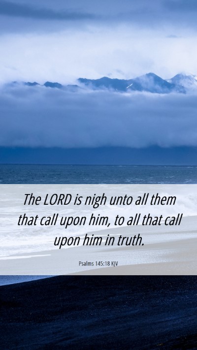 Picture 06 - Psalms 145:18 KJV Mobile Phone Wallpaper - The LORD is nigh unto all them that call upon - Mobile Bible Verse Wallpaper