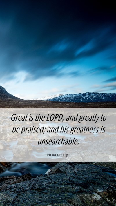 Picture 06 - Psalms 145:3 KJV Mobile Phone Wallpaper - Great is the LORD, and greatly to be praised; and - Mobile Bible Verse Wallpaper