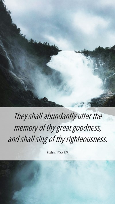 Picture 06 - Psalms 145:7 KJV Mobile Phone Wallpaper - They shall abundantly utter the memory of thy - Mobile Bible Verse Wallpaper
